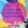 Greeting Card | I'm not saying you're old, but...